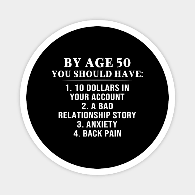 By Age 50 You Should Have 10 Dollars In Your Account A Bad Relationship Story Shirt Magnet by Alana Clothing